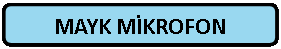 Dikd�rtgen: K�şeleri Yuvarlatılmış: MAYK MİKROFON